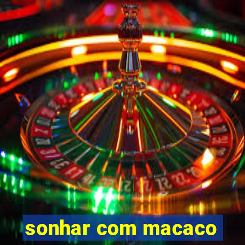 sonhar com macaco